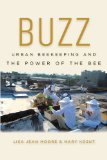 Buzz Urban Beekeeping and the Power of the Bee  9781479827381 Front Cover