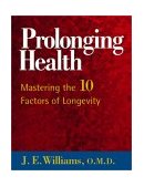 Prolonging Health Mastering the 10 Factors of Longevity 2003 9781571743381 Front Cover