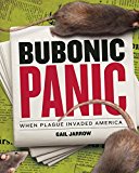Bubonic Panic When Plague Invaded America  9781620917381 Front Cover