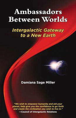 Ambassadors Between Worlds, Intergalactic Gateway to a New Earth Intergalactic Gateway to a New Earth 2012 9781881217381 Front Cover