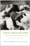 Toxic Archipelago A History of Industrial Disease in Japan