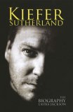 Kiefer Sutherland The Biography  9780749951382 Front Cover