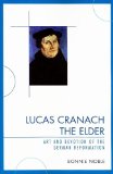 Lucas Cranach the Elder Art and Devotion of the German Reformation cover art
