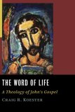 Word of Life A Theology of John&#39;s Gospel