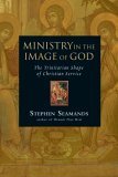 Ministry in the Image of God The Trinitarian Shape of Christian Service