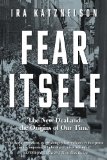 Fear Itself the New Deal and the Origins of Our Time 