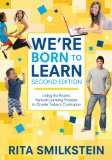 Weâ€²re Born to Learn Using the Brainâ€²s Natural Learning Process to Create Todayâ€²s Curriculum 2nd 9781412979382 Front Cover