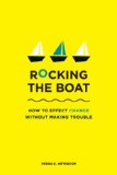 Rocking the Boat How Tempered Radicals Effect Change Without Making Trouble