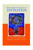 Complete Guide to Divination How to Foretell the Future Using the Most Popular Methods of Prediction 2003 9781580911382 Front Cover
