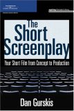 Short Screenplay Your Short Film from Concept to Production 2006 9781598633382 Front Cover