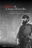 Calamity at Chancellorsville The Wounding and Death of Confederate General Stonewall Jackson  9781611211382 Front Cover