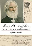 Dear Mr. Longfellow Letters to and from the Children's Poet 2012 9781616146382 Front Cover