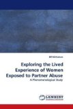 Exploring the Lived Experience of Women Exposed to Partner Abuse 2009 9783838300382 Front Cover