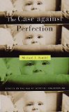 Case Against Perfection Ethics in the Age of Genetic Engineering  9780674036383 Front Cover