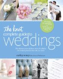 Knot Complete Guide to Weddings The Ultimate Source of Ideas, Advice, and Relief for the Bride and Groom and Those Who Love Them 2nd 2012 Revised  9780770433383 Front Cover