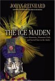 Ice Maiden Inca Mummies, Mountain Gods, and Sacred Sites in the Andes 2005 9780792268383 Front Cover
