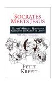 Socrates Meets Jesus History's Greatest Questioner Confronts the Claims of Christ cover art