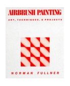 Airbrush Painting Art, Techniques and Projects 1983 9780871921383 Front Cover