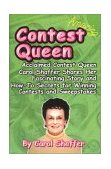 Contest Queen Acclaimed Contest Queen Carol Shaffer Shares Her Fascinating Story and How-to Secrets for Winning Contests and Sweepstakes 2002 9780966339383 Front Cover