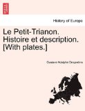 Petit-Trianon Histoire et Description [with Plates ] 2011 9781241350383 Front Cover