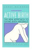 Active Birth The New Approach to Giving Birth Naturally  9781558320383 Front Cover