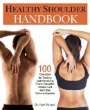 Healthy Shoulder Handbook 100 Exercises for Treating and Preventing Frozen Shoulder, Rotator Cuff and Other Common Injuries  9781569757383 Front Cover