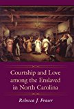 Courtship and Love among the Enslaved in North Carolina 2011 9781617030383 Front Cover