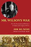 Mr. Wilson's War From the Assassination of Mckinley to the Defeat of the League of Nations 2013 9781626362383 Front Cover