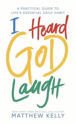 I Heard God Laugh A Practical Guide to Life's Essential Daily Habit 1st 9781635821383 Front Cover