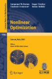 Nonlinear Optimization Lectures Given at the C. I. M. E. Summer School held in Cetraro, Italy, July 1-7 2007 2010 9783642113383 Front Cover