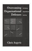 Overcoming Organizational Defenses Facilitating Organizational Learning cover art