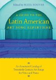 Guide to the Latin American Art Song Repertoire An Annotated Catalog of Twentieth-Century Art Songs for Voice and Piano 2010 9780253221384 Front Cover