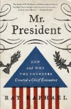 Mr. President How and Why the Founders Created a Chief Executive cover art