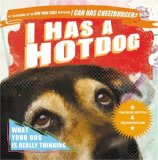 I Has a Hotdog What Your Dog Is Really Thinking 2010 9780446566384 Front Cover