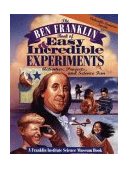 Ben Franklin Book of Easy and Incredible Experiments A Franklin Institute Science Museum Book 1995 9780471076384 Front Cover