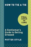 How to Tie a Tie A Gentleman's Guide to Getting Dressed  9780804186384 Front Cover