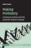 Making Prehistory Historical Science and the Scientific Realism Debate 2012 9781107406384 Front Cover