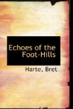 Echoes of the Foot-Hills 2009 9781110785384 Front Cover