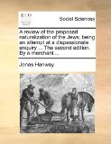 Review of the Proposed Naturalization of the Jews; Being an Attempt at a Dispassionate Enquiry the Second Edition by a Merchant 2010 9781140894384 Front Cover