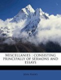 Miscellanies Consisting principally of sermons and Essays 2010 9781176844384 Front Cover