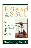 Friend of the Soul A Benedictine Spirituality of Work 1997 9781561011384 Front Cover