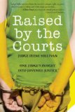 Raised by the Courts One Judge&#39;s Insight into Juvenile Justice