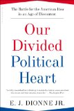 Our Divided Political Heart The Battle for the American Idea in an Age of Discontent cover art