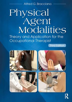 Physical Agent Modalities: Theory and Application for the Occupational Therapist  9781630915384 Front Cover
