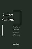 Austere Gardens Thoughts on Landscape, Restraint, and Attending  9781935935384 Front Cover