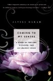 Coming to My Senses A Story of Perfume, Pleasure, and an Unlikely Bride 2013 9780143123385 Front Cover