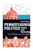 Pennsylvania Politics Today and Yesterday The Tolerable Accommodation cover art