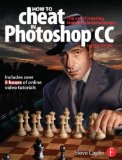 How to Cheat in Photoshop Cc: The Art of Creating Realistic Photomontages cover art