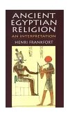 Ancient Egyptian Religion An Interpretation  9780486411385 Front Cover