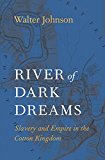 River of Dark Dreams Slavery and Empire in the Cotton Kingdom  9780674975385 Front Cover